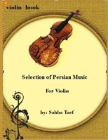 Selection of Persian Music: For Violin B086B9W1X7 Book Cover