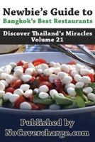 Newbie's Guide to Bangkok's Best Restaurants: Discover Thailand's Miracles Volume 21 1480175692 Book Cover