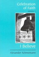 Celebration of Faith: I Believe. . . (Sermons, Vol. 1) 0881411116 Book Cover