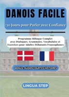 Danois Facile: 30 Jours pour Parler avec Confiance: Programme Bilingue Complet avec Dialogues, Grammaire, Vocabulaire et Exercices pour Adultes Débutants Francophones (French Edition) 2322622818 Book Cover