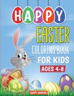 Happy Easter Coloring Book For Kids Ages 4-8: The Ultimate Easter Coloring Book For Boys and Girls With Over 40 Unique Designs (Easter Gifts and Basket Stuffers for Kids) 1989543901 Book Cover