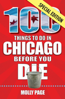 100 Things to Do in Chicago Before You Die, Special Edition 1681062399 Book Cover