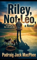 Riley, Not Leo a novel: A Sequel to Our Life with Ike B0H2B2LCLD Book Cover