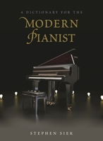 A Dictionary for the Modern Pianist 0810888793 Book Cover