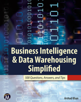 Business Intelligence & Data Warehousing Simplified: 500 Questions, Answers, & Tips 1936420325 Book Cover