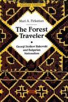 The Forest Traveler: Georgi Stoikov Rakovski and Bulgarian Nationalism (Balkan Studies) 0820428264 Book Cover