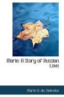 Marie: A Story of Russian Love 0554548534 Book Cover