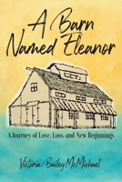 A Barn Named Eleanor: A Journey of Love, Loss and New Beginnings 163410322X Book Cover