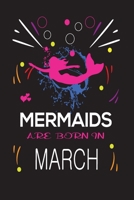 Mermaids Are Born in March: Happy mermaids birthday gifts for girls, Journal \ Notebook Gift for birthday, Christmas valentine, Thanksgiving 1695629426 Book Cover