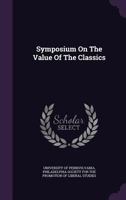 Symposium on the Value of the Classics 1174771445 Book Cover