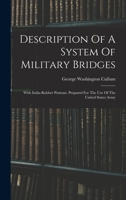 Description Of A System Of Military Bridges: With India-rubber Pontons. Prepared For The Use Of The United States Army 1019302682 Book Cover