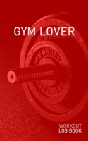 Gym Lover: Blank Daily Health Fitness Workout Log Book | Track Exercise Type, Sets, Reps, Weight, Cardio, Calories, Distance & Time | Record Stretches Warmup Cooldown & Water Intake 1654996394 Book Cover