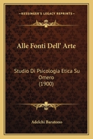 Alle Fonti Dell' Arte: Studio Di Psicologia Etica Su Omero (1900) 1160297797 Book Cover