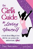 The Girl's Guide to Loving Yourself: A Book about Falling in Love with the One Person Who Matters Most... You! 1598429019 Book Cover