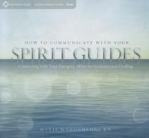 How to Communicate with Your Spirit Guides: Connecting with Your Energetic Allies for Guidance and Healing 1604076682 Book Cover