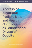 Addressing Structural Racism, Bias, and Health Communication as Foundational Drivers of Obesity: Proceedings of a Workshop Series 0309275997 Book Cover