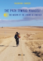 The path toward yourself. The wisdom of the Camino de Santiago 8831629395 Book Cover