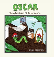 Oscar: The Adventures Of An Inchworm 1964070090 Book Cover