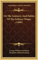 On the Instincts and Habits of the Solitary Wasps 101709912X Book Cover