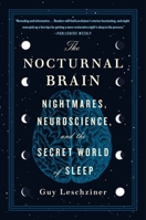 The Nocturnal Brain: Nightmares, Neuroscience, and the Secret World of Sleep 147117638X Book Cover