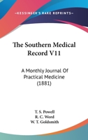 The Southern Medical Record V11: A Monthly Journal Of Practical Medicine 1165814013 Book Cover