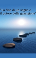 "La fine di un sogno e il potere della guarigione" (Italian Edition) B0HBXSGKMM Book Cover