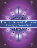 Fantastic Mandala Patterns Stress Relief Coloring Book: Simple Decorative Designs B0B9LNVM8K Book Cover