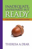 Inadequate, Unprepared but Ready : God-Centered Leadership Lessons 0982311419 Book Cover