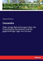 Cassandra Oder Einige Betrachtungen Über Die Französische Revolution Und Die Gegenwärtige Lage Von Europa... 124664164X Book Cover