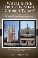 Where is the True Christian Church Today?: 18 proofs, clues, and signs to identify the true vs. false Christian church. 1940482054 Book Cover