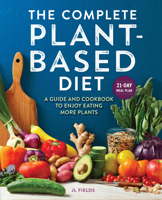 The Complete Plant Based Diet : A Guide and Cookbook to Enjoy Eating More Plants 1647399173 Book Cover