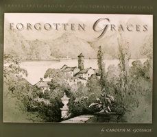 Forgotten Graces: Travel Sketchbooks of a Victorian Gentlewoman 0973589612 Book Cover