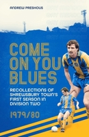 Come On You Blues: Recollections of Shrewsbury Town’s First Season in Division Two 1785318543 Book Cover