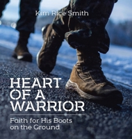Heart of a Warrior: Faith for His Boots on the Ground 1098052722 Book Cover