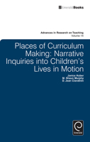 Places of Curriculum Making: Narrative Inquiries Into Children's Lives in Motion 1781902607 Book Cover