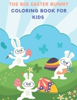The Big Easter Bunny Coloring Book For Kids: Easter Book To Coloring Including Cute Easter Bunny Coloring Pages For Kids Ages 1-8 Great Gifts For Toddlers And Preschoolers B0915N27F1 Book Cover