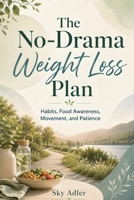 The No-Drama Weight Loss Plan: Habits, Food Awareness, Movement, and Patience B0H7RXS8ZM Book Cover