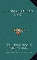 Le Congo Francais (1897) 1160151741 Book Cover