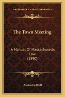 The Town Meeting: A Manual of Massachusetts Law 1017305692 Book Cover