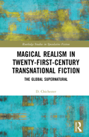 Magical Realism in Twenty-First-Century Transnational Fiction: The Global Supernatural (Routledge Studies in Speculative Fiction) 1041001444 Book Cover