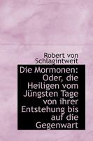 Die Mormonen: Oder, die Heiligen vom Jüngsten Tage von ihrer Entstehung bis auf die Gegenwart 1016248415 Book Cover