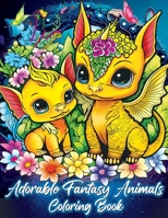 Adorable Fantasy Animals Coloring Book: Adorable Fantasy Creatures Await in this Adult and Teen's Coloring Book with Dragons, Unicorns, and More B0CNLXP63Z Book Cover