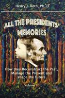 All the Presidents' Memories: How they Reconstruct the Past, Manage the Present and Shape the Future 1725593815 Book Cover