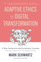 Adaptive Ethics for Digital Transformation: A New Approach for Enterprise Leadership in the Digital Age (Featuring Frankenstein Vs the Gingerbread Man 1950508714 Book Cover