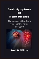 Basic Symptoms Of Heart Disease: The ongoing side effects you ought to never disregard B0BD2MWMSF Book Cover