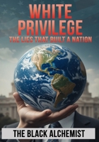 White Privilege: The Lies That Built A Nation B0FLDG4SBJ Book Cover