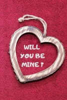 Will you be mine ?: What I Love About You Fill In The Blank Book - Funny Valentines Day Gift For Her - Funny I Love You Gifts For Him-lined book B083XRY9F3 Book Cover