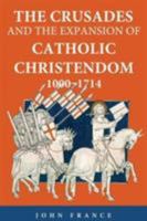 The Crusades and the Expansion of Catholic Christendom, 1000-1714 0415371287 Book Cover