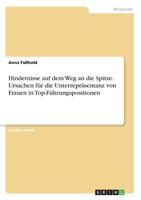 Hindernisse auf dem Weg an die Spitze. Ursachen für die Unterrepräsentanz von Frauen in Top-Führungspositionen 3668840814 Book Cover