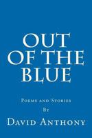 Out Of The Blue: Poems and Stories 0615604870 Book Cover